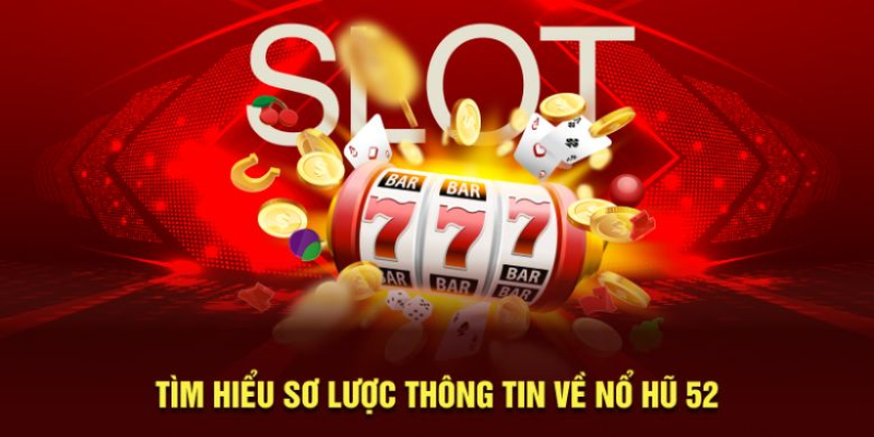 Khái quát về game nổ hũ 52 đình đám